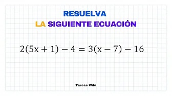 Resuelve la siguiente ecuación: 2(5x + 1) – 4 = 3(x-7) – 16